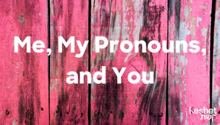 Me, My Pronouns, and You