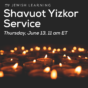 Shavuot Yizkor Service