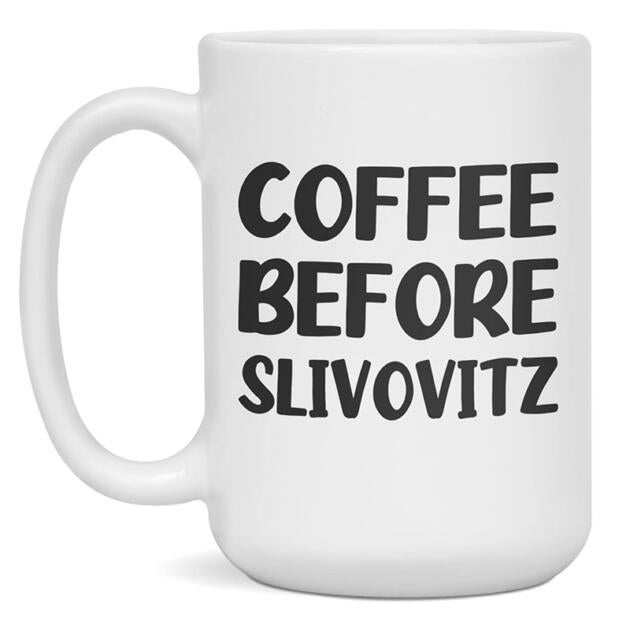 Coffee Before Slivovitz Ceramic Coffee Mug