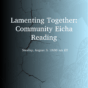 Lamenting Together: Community Eicha Reading